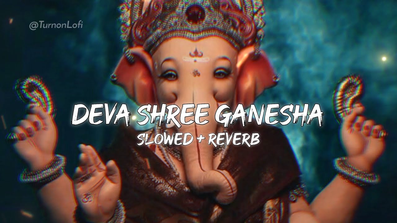 Deva Shree Ganesha - Slowed & Reverb | Agneepath | Ganesh Chaturthi Bhajan | Lofi Song