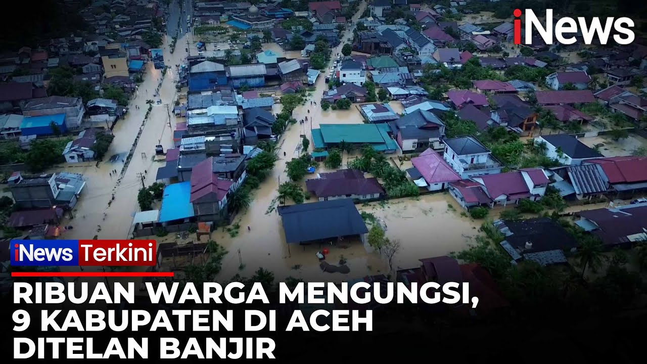 Banjir Rendam 9 Daerah di Aceh, Ribuan Warga Mengungsi dan Sejumlah Desa Terisolasi | iNews Terkini