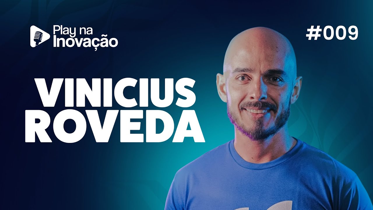 Vinicius Roveda - Play na Inovação #009