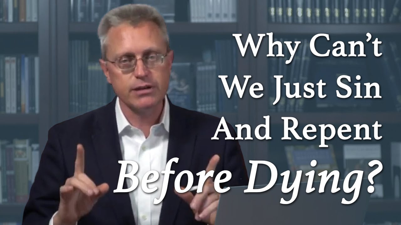 Why Can't We Just Sin and Repent Before Dying?