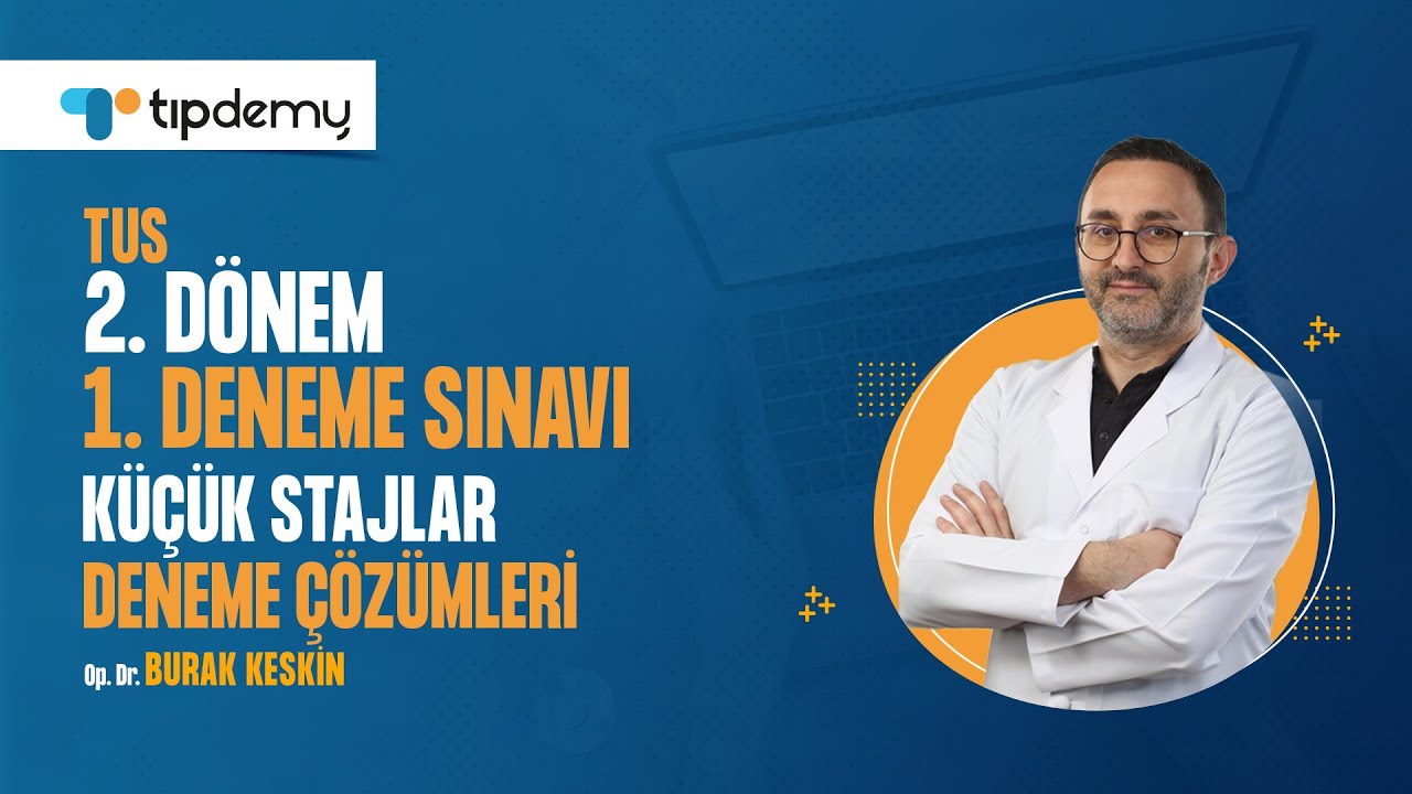 #TUS 2. Dönem 1. Deneme Çözümleri | Küçük Stajlar Soru Çözümleri – Op. Dr. Burak KESKİN #TIPDEMY