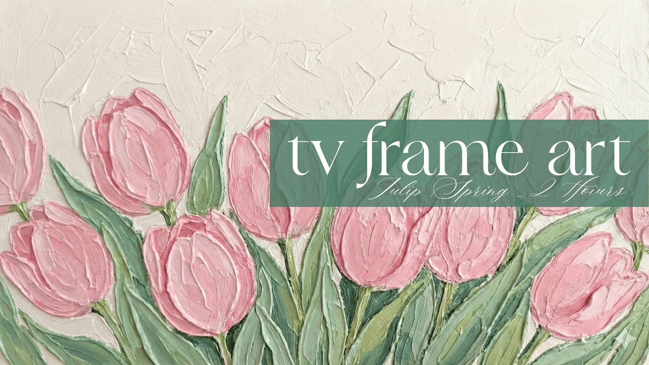 Frame TV Background | Spring Tulips Painting | Art Screensaver For TV | One Scene, Two Hours