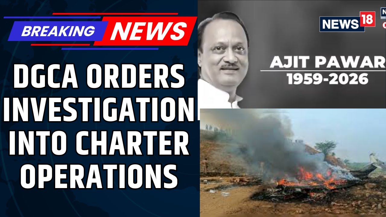 BREAKING | Ajit Pawar&rsquo;s Death Probe: DGCA Targets Charter Operator | Baramati Plane Crash | News18