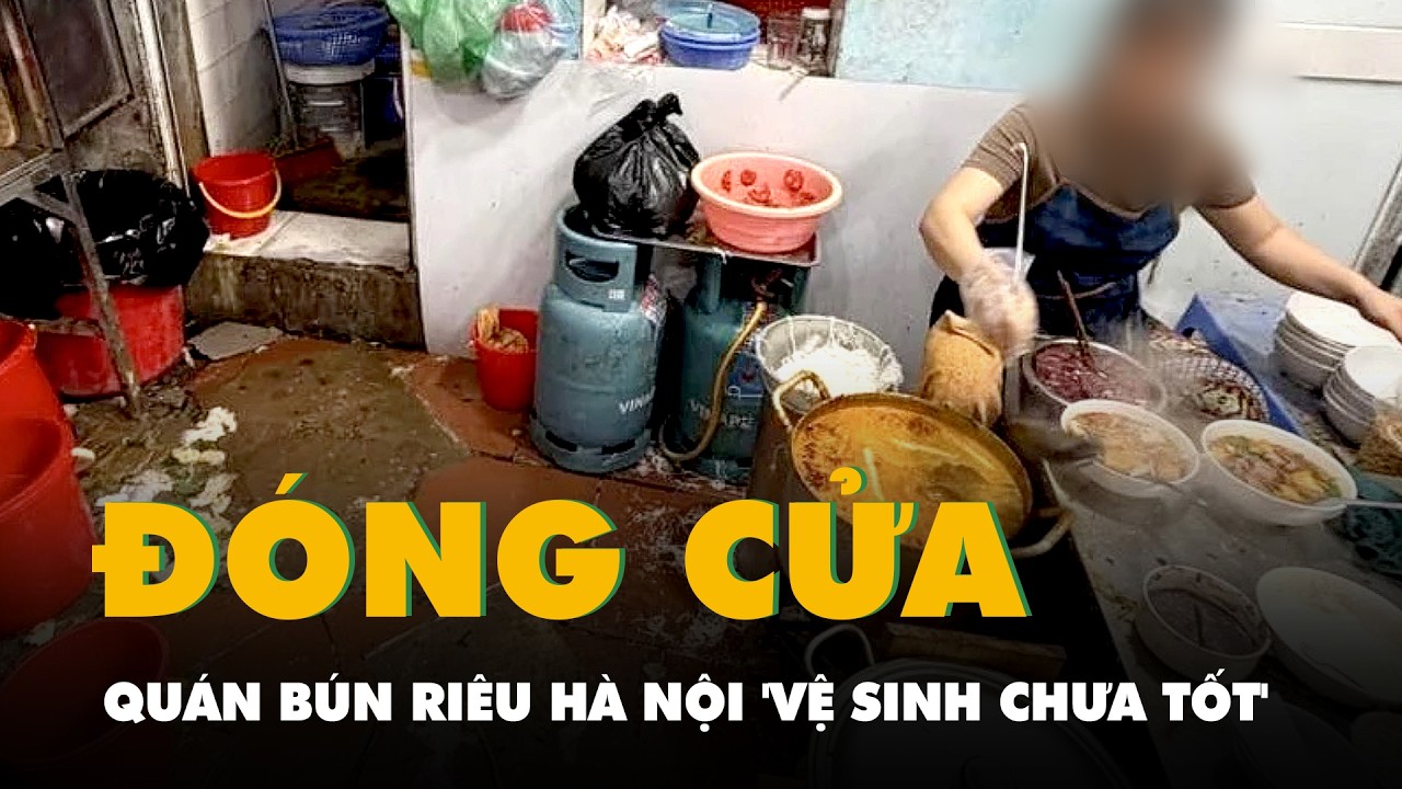 Đóng cửa quán bún riêu Hà Nội bị khách Trung Quốc phản ánh 'vệ sinh chưa tốt'