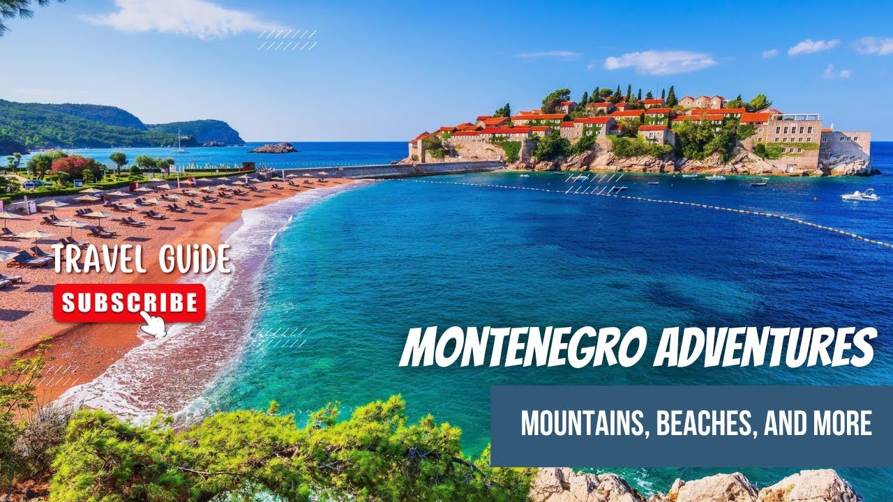 Montenegro Adventures: Mountains, Beaches, and More - Ultimate Travel Guide