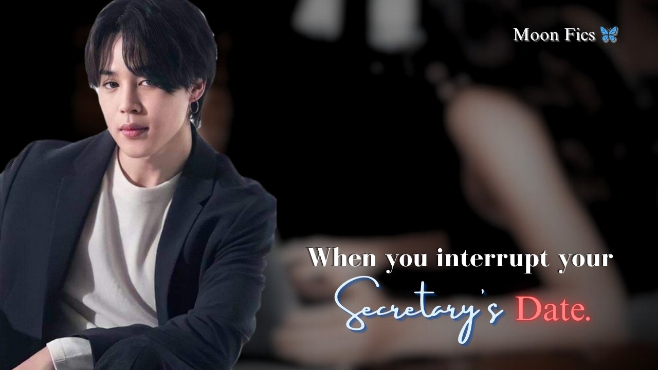 When you interrupt your secretary's date. [A JM Oneshot by Moonfics.] #bts#btsff#parkjimin#jiminff