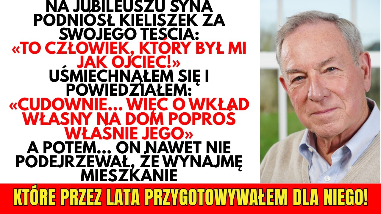 Na jubileuszu mój syn wzniosł toast za teścia: „To on był dla mnie jak ojciec”. A potem ja…