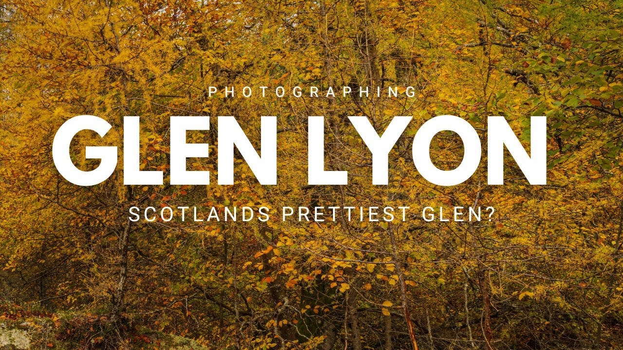 Photographing Glen Lyon - Scotland's Prettiest Glen?