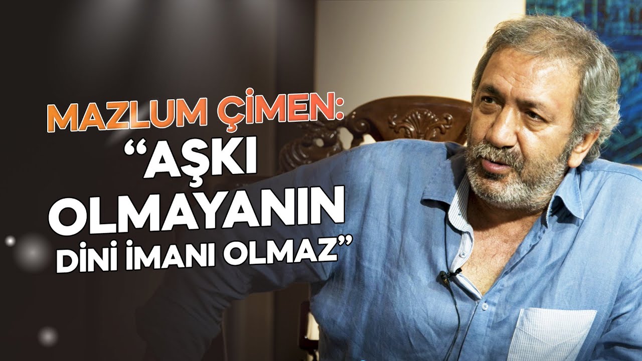 Mazlum Çimen: '' Aşkı Olmayanın Dini İmanı Olmaz ''