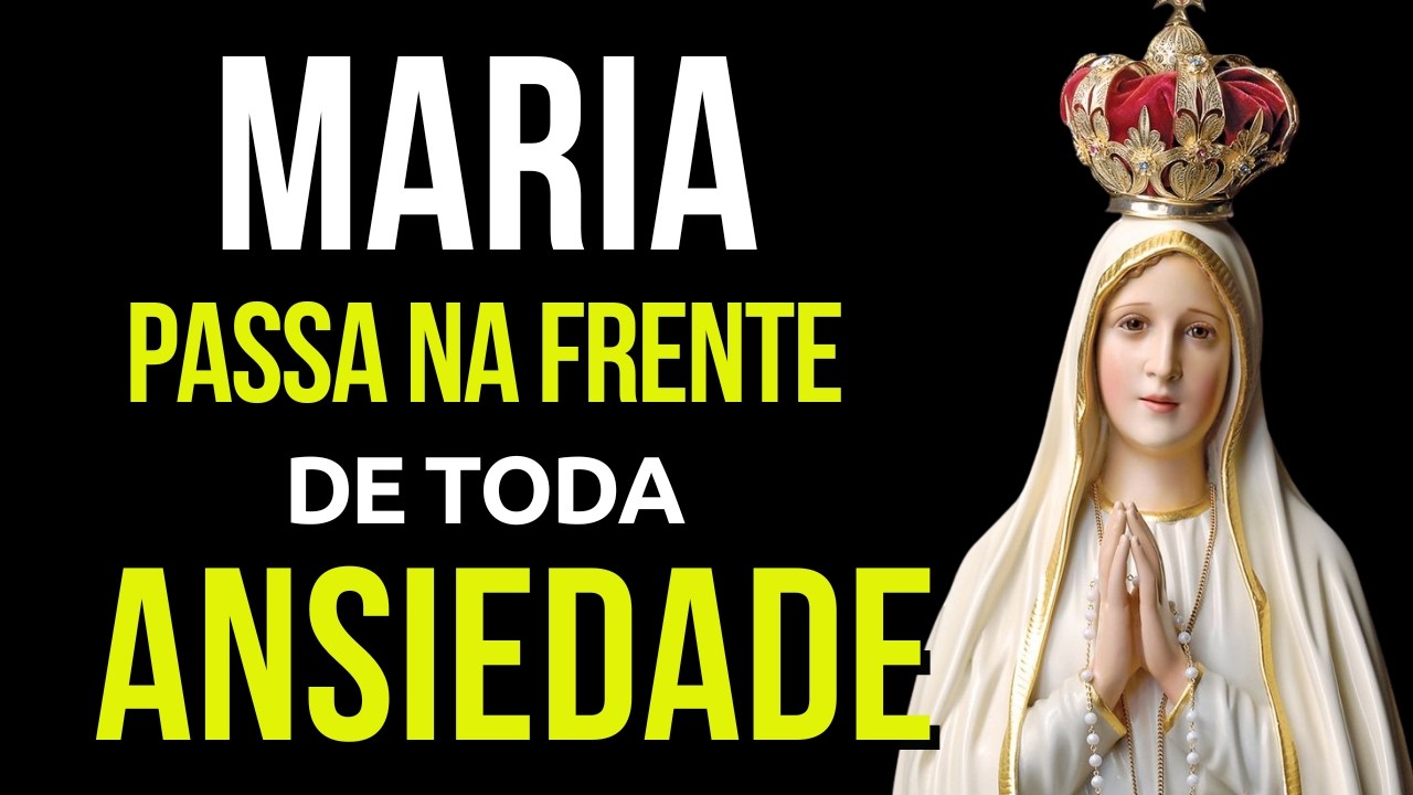 MARIA PASSA NA FRENTE DA MINHA ANSIEDADE, oração da noite | Amado Deus.
