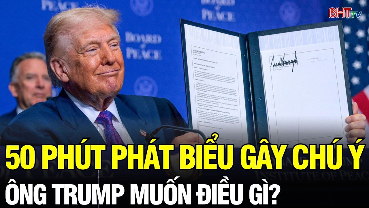 Tin NÓNG: Ông Trump nói gì trong 50 phút tại Hội đồng Hòa bình? Lằn ranh đỏ gọi tên Gaza, Iran