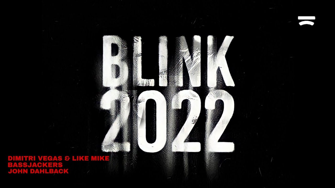 Dimitri Vegas & Like Mike & Bassjackers & John Dahlbäck - Blink 2022