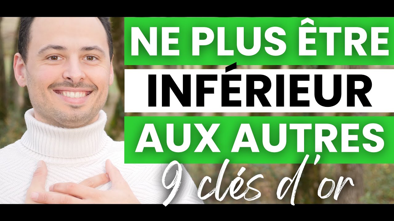 Comment NE PLUS ÊTRE INFÉRIEUR AUX AUTRES (Je me sens nulle, Complexe d’infériorité, Vaincre) 9 CLÉS