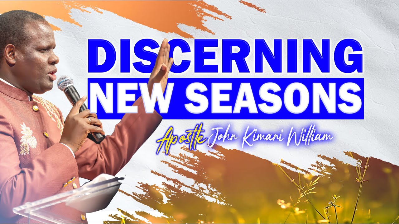 Discerning New Seasons || Apostle John Kimani William