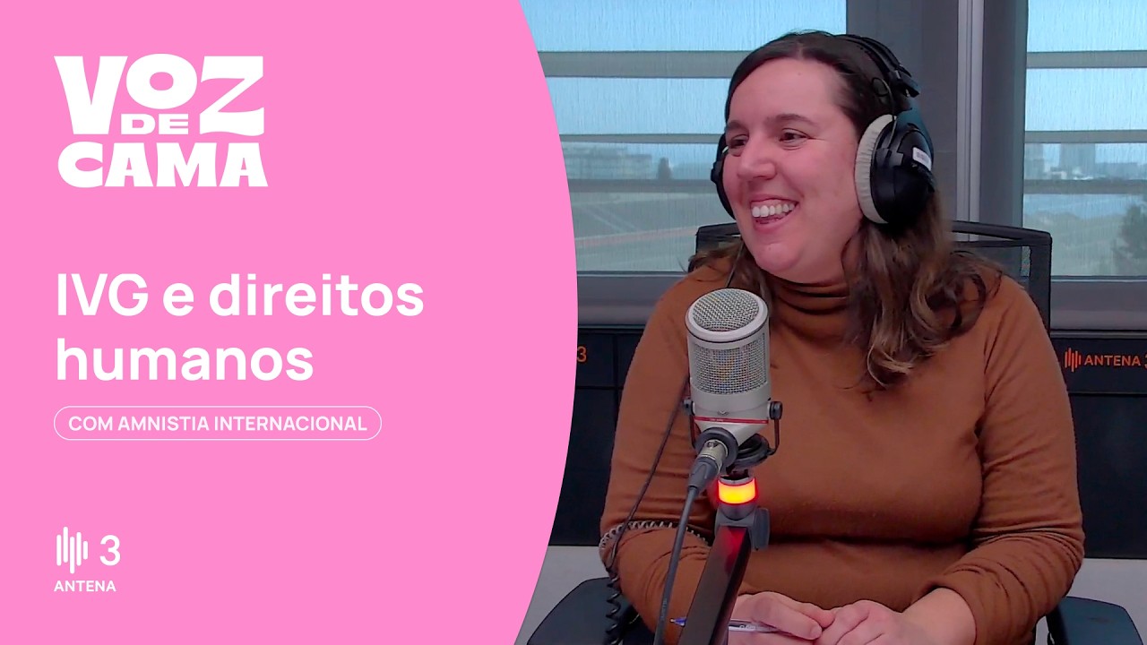 IVG e direitos humanos, com Ana Santos  | Voz de Cama | Antena 3