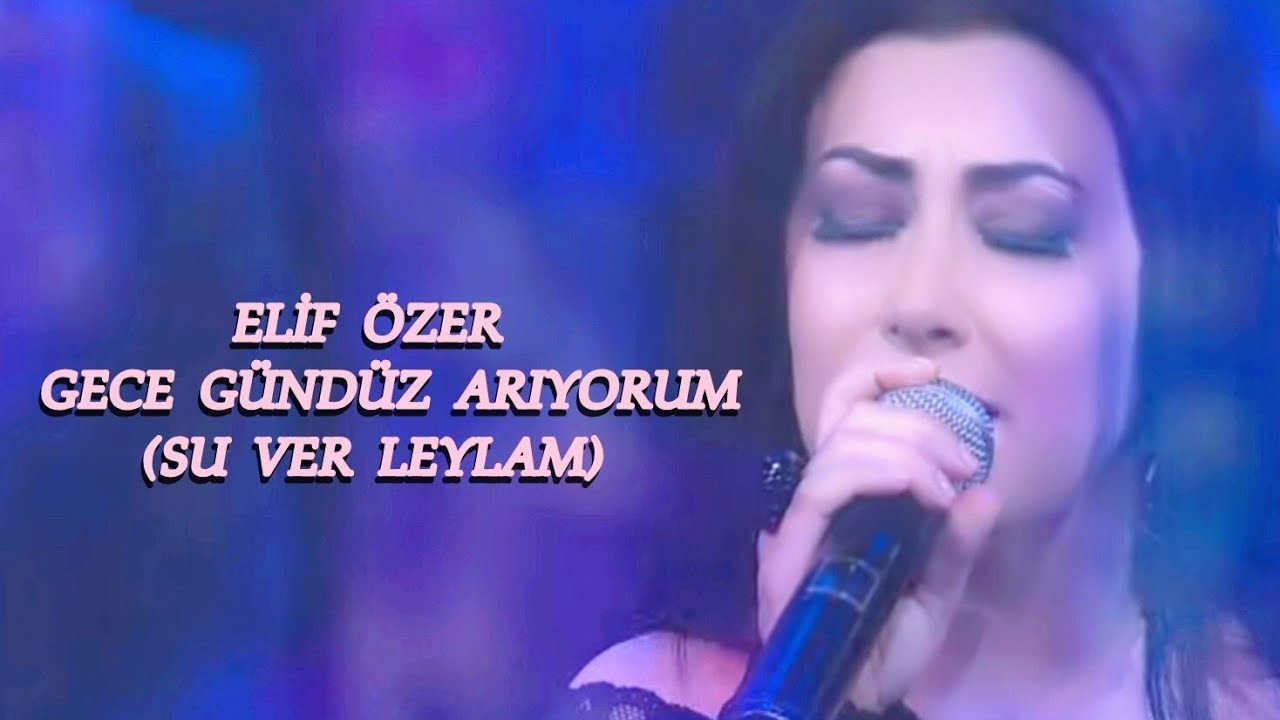 Gece Gündüz Arıyorum -                            Su Ver Leylam - Elif Özer (2003)