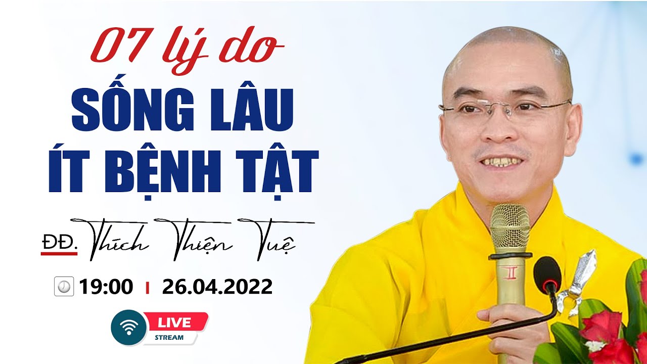 07 điều cần biết để SỐNG LÂU, ÍT BỆNH TẬT - ĐĐ. Thích Thiện Tụệ (mới nhất 26.04.2022)