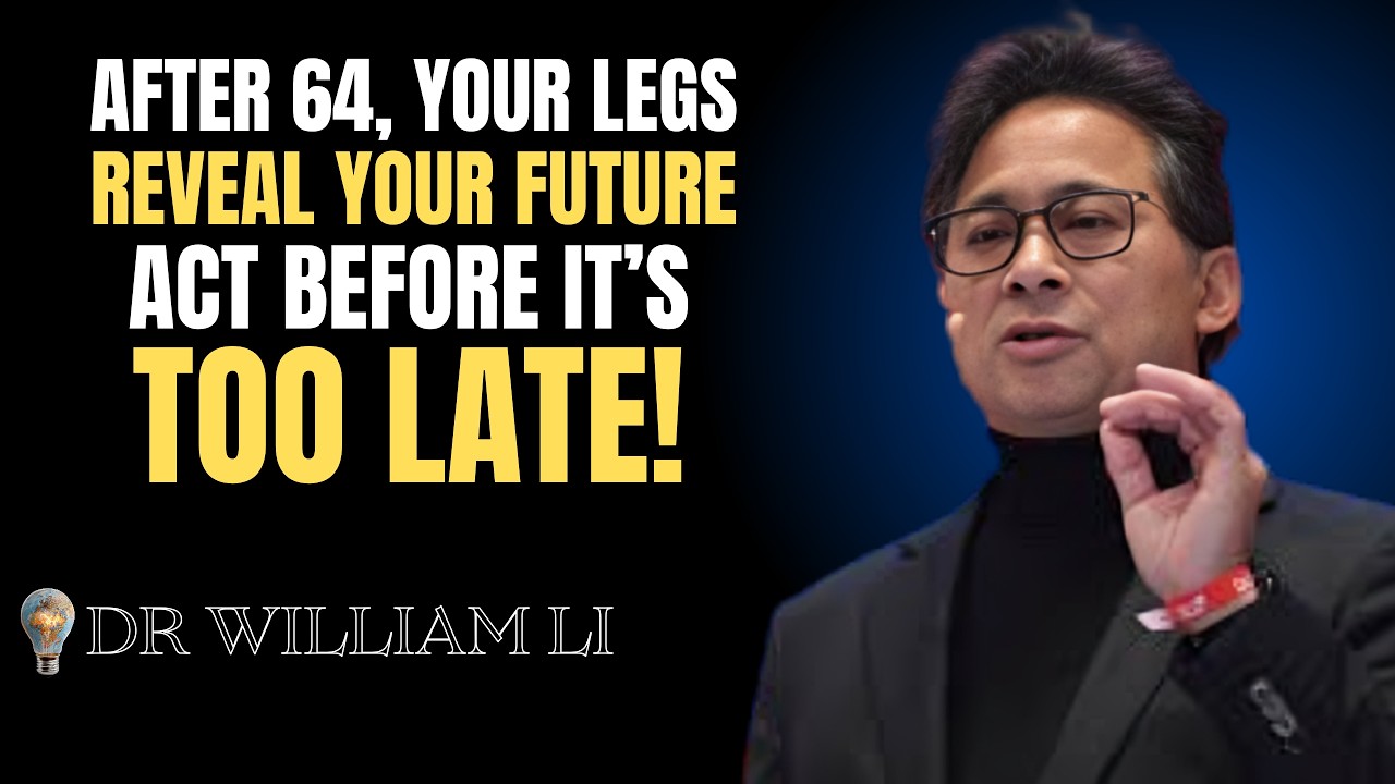 After 64, Your Legs Reveal Your Future — Act Before It’s Too Late! | Dr. William Li