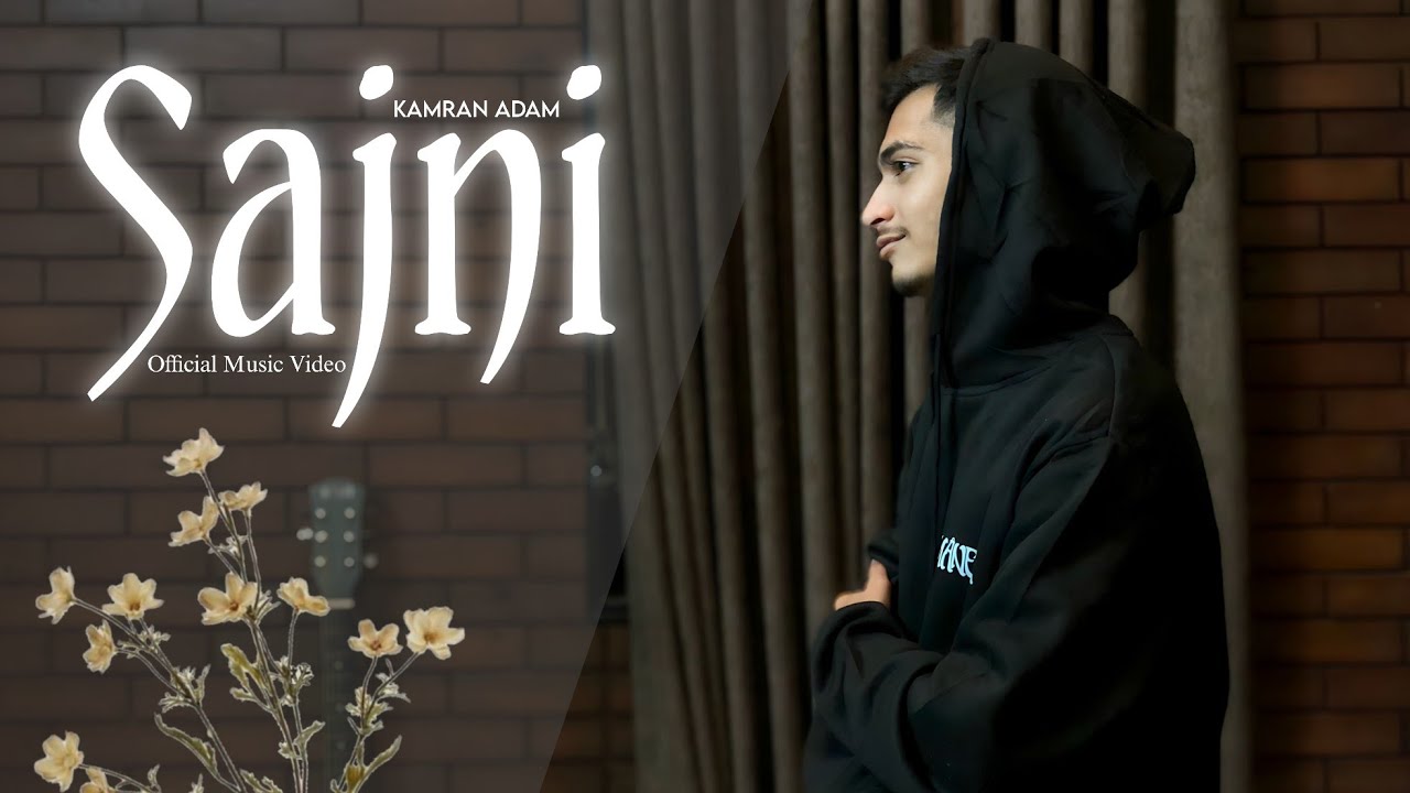 SAJNI - Kamran Adam (Official Music Video)