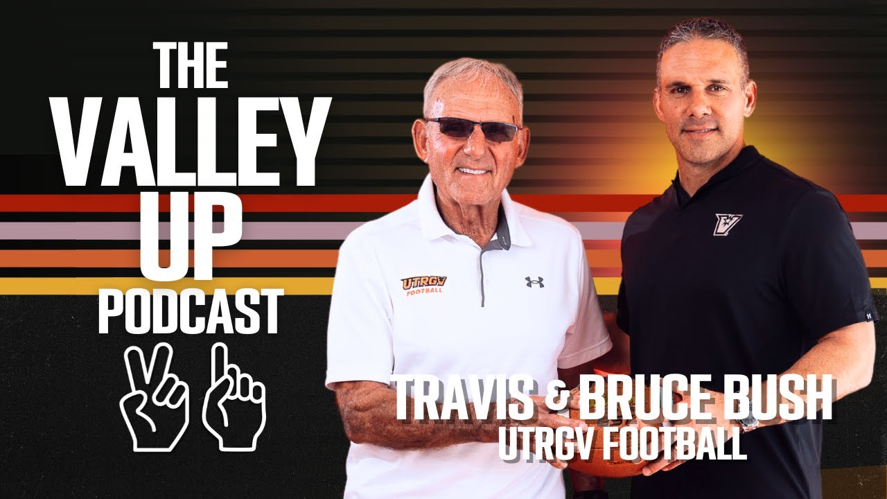 Father-Son Legacy: Travis & Bruce Bush Build UTRGV Football | The Valley Up Podcast