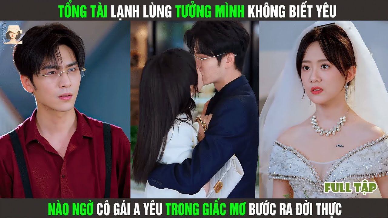 Tổng Tài Lạnh Lùng Tưởng Mình Không Biết Yêu, Nào Ngờ Cô Gái A Yêu Trong Giấc Mơ Bước Ra Đời Thực