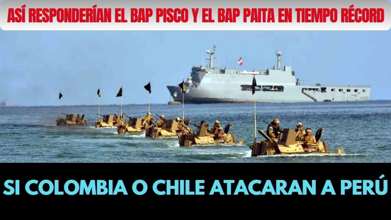 SI COLOMBIA O CHILE ATACARAN A PERÚ...ASÍ REPONDERÍAN EL BAP PISCO Y EL BAP PAITA EN TIEMPO RÉCORD