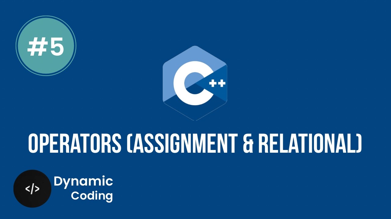 C++ Course | Lecture 5 - Assignment and Relational Operations