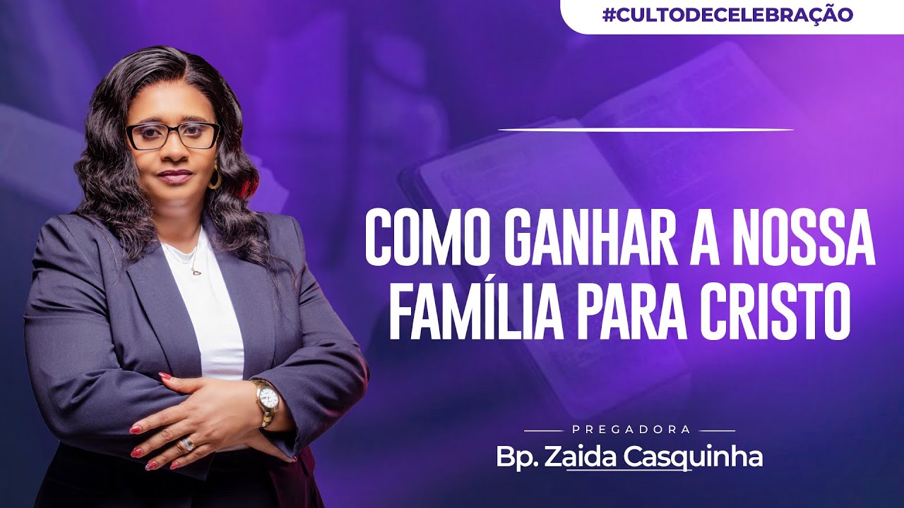 COMO GANHAR A NOSSA FAMÍLIA PARA CRISTO - Bp. Zaida Casquinha