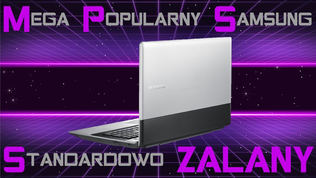 Samsungi i ich (słaba) jakość wykonania - naprawa Samsung NP300E7