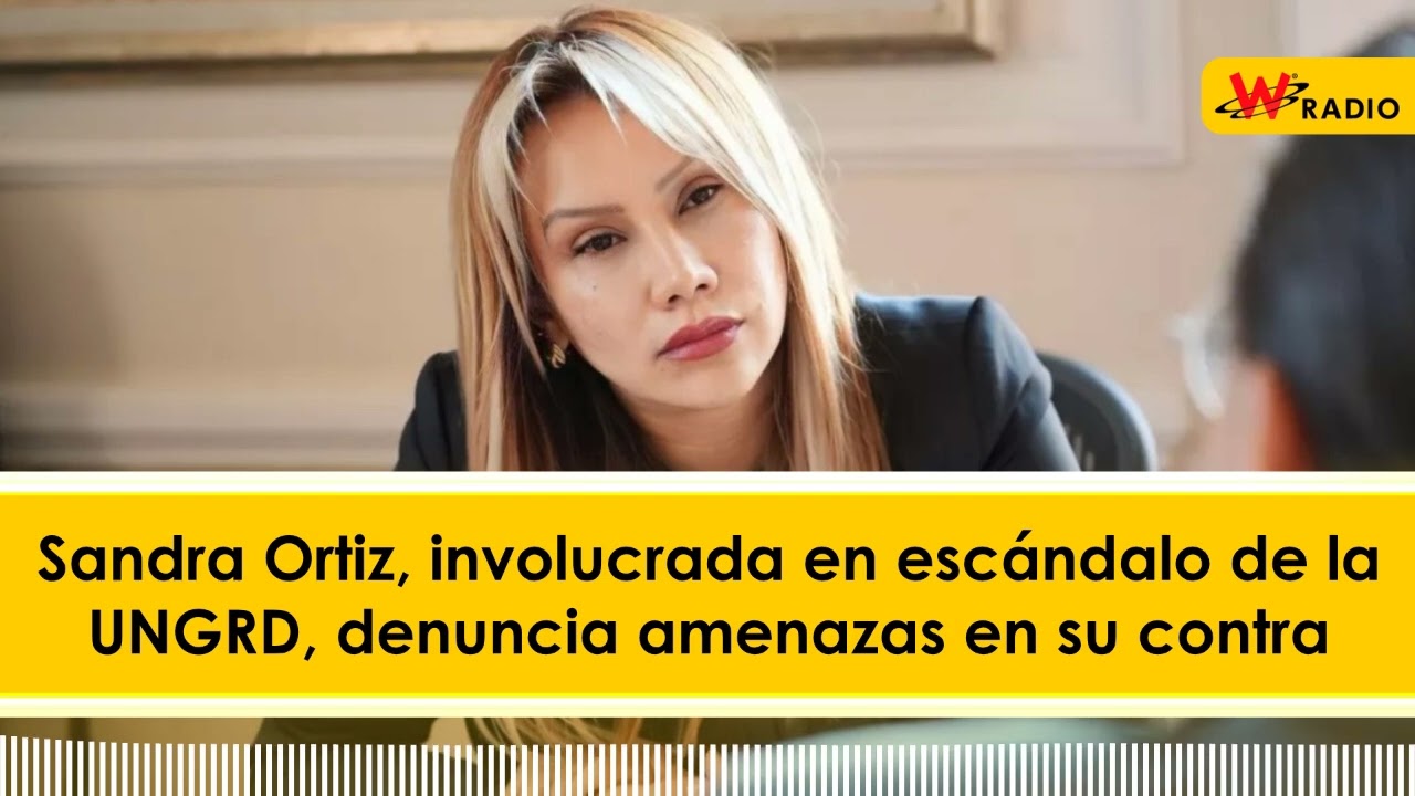 Sandra Ortiz, involucrada en escándalo de la UNGRD, denuncia amenazas en su contra