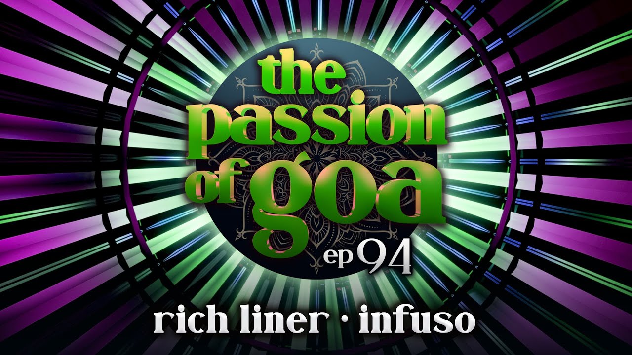 The Passion Of Goa #94 w/ Infuso, Rich Liner | Psy- & Progressive Trance