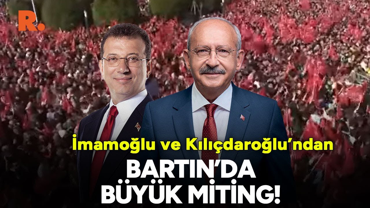 Kemal Kılıçdaroğlu ve Ekrem İmamoğlu'ndan Bartın'da büyük miting! 