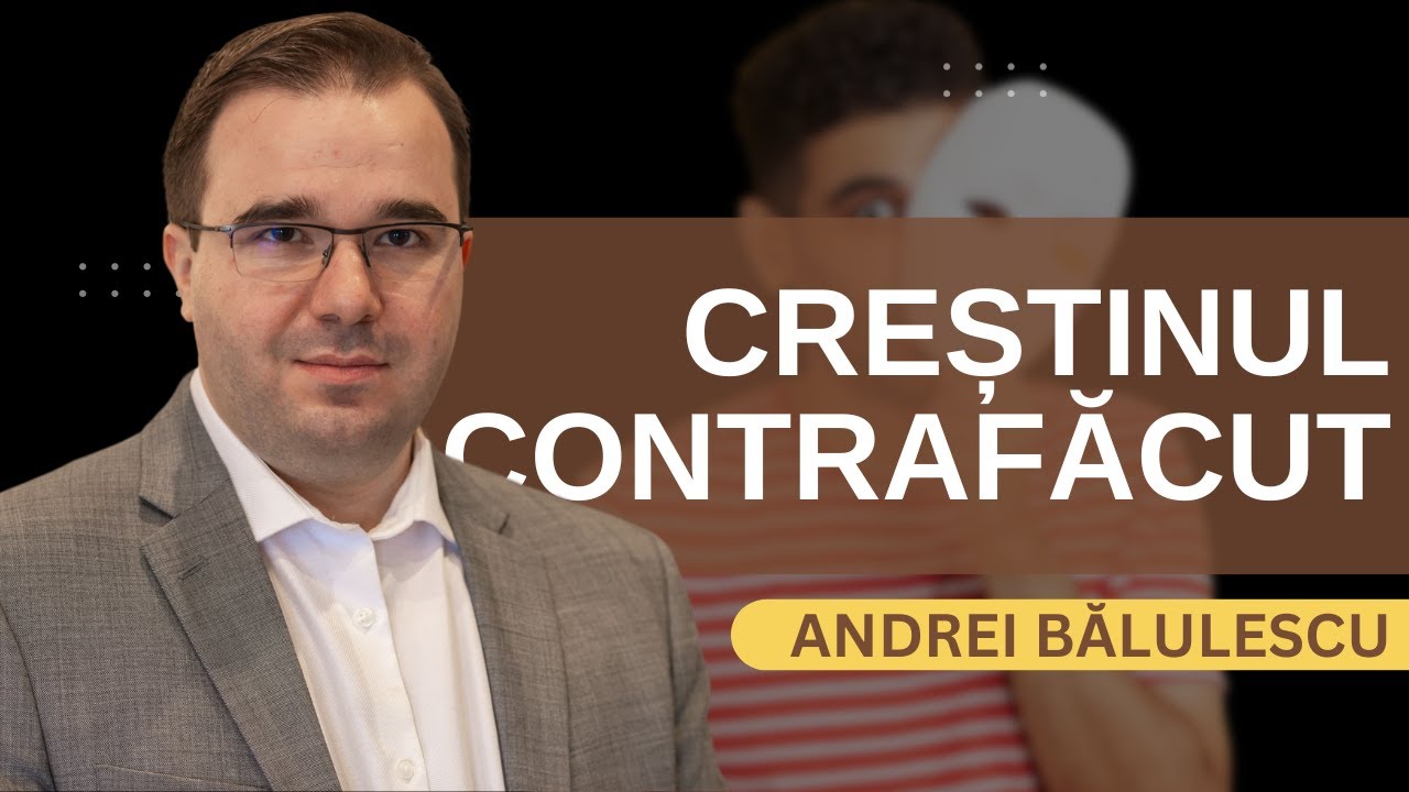 Andrei Bălulescu - Creștinul contrafăcut: O pacoste pentru biserica modernă