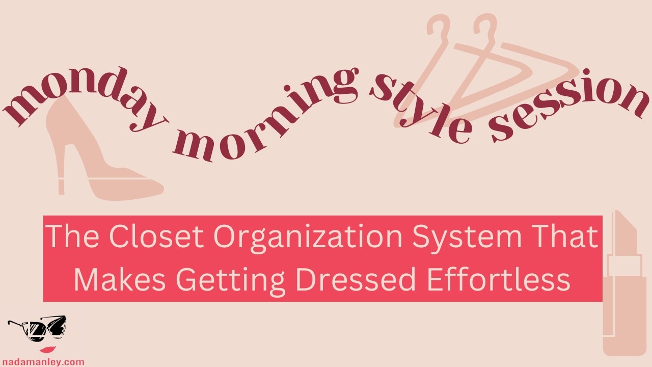 The Closet Organization System that Makes Getting Dressed Effortless | Monday Morning Style Session