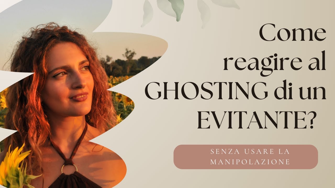 COME REAGIRE AL GHOSTING DI UN EVITANTE?