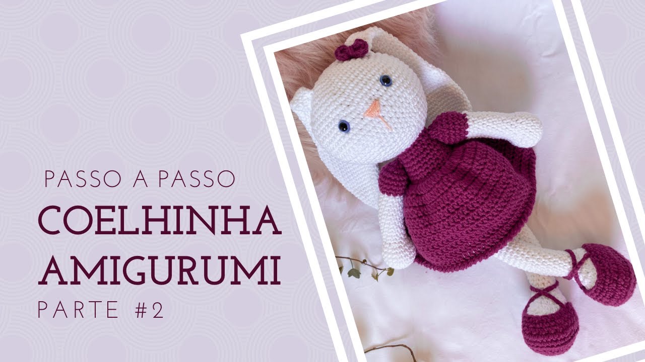 COELHINHA AMIGURUMI - PASSO A PASSO (PARTE 2)