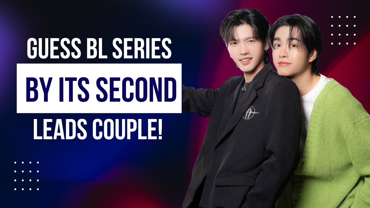 Guess the BL Series by Its Second Leads Couple! 💑 | True BL Fan Challenge (part-2)