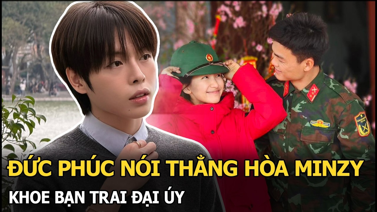 Đức Phúc nói thẳng Hòa Minzy khoe bạn trai đại úy