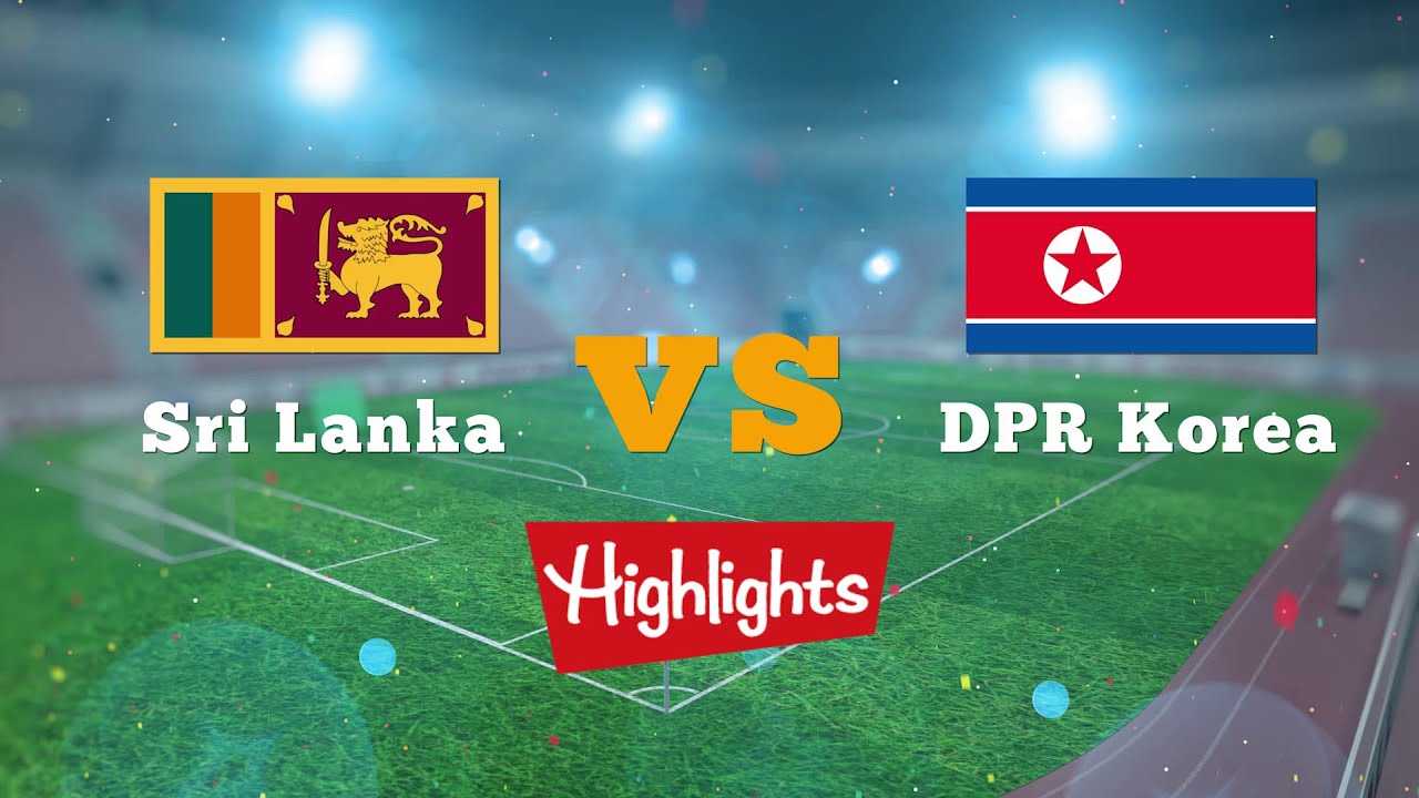 FIFA World Cup 2022 Qualifiers SRI LANKA vs DPR KOREA Highlights
