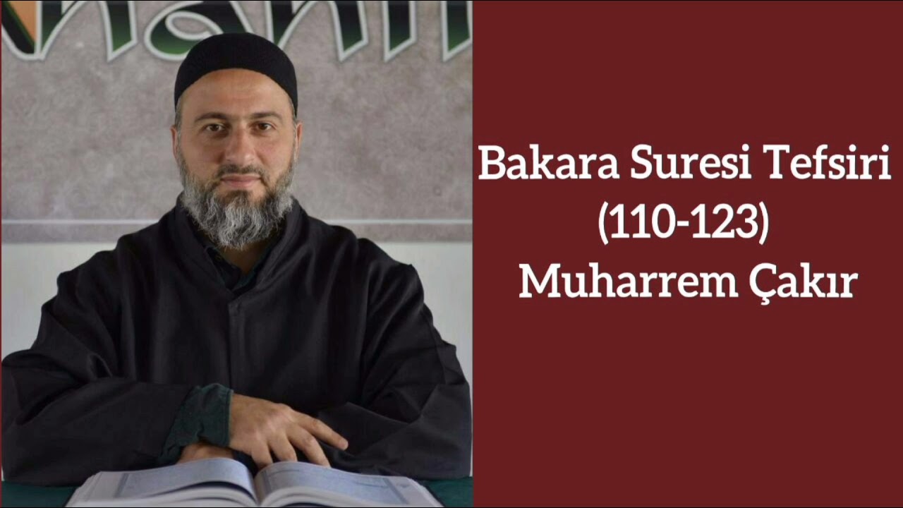 Bakara Suresi (110 -123) Ayetlerinin Tefsiri - Muharrem Çakır