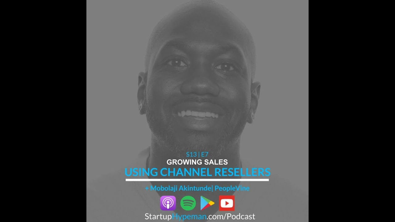 S13E7 - Growing Sales Using Channel Resellers with PeopleVine VP Mobolaji Akintunde