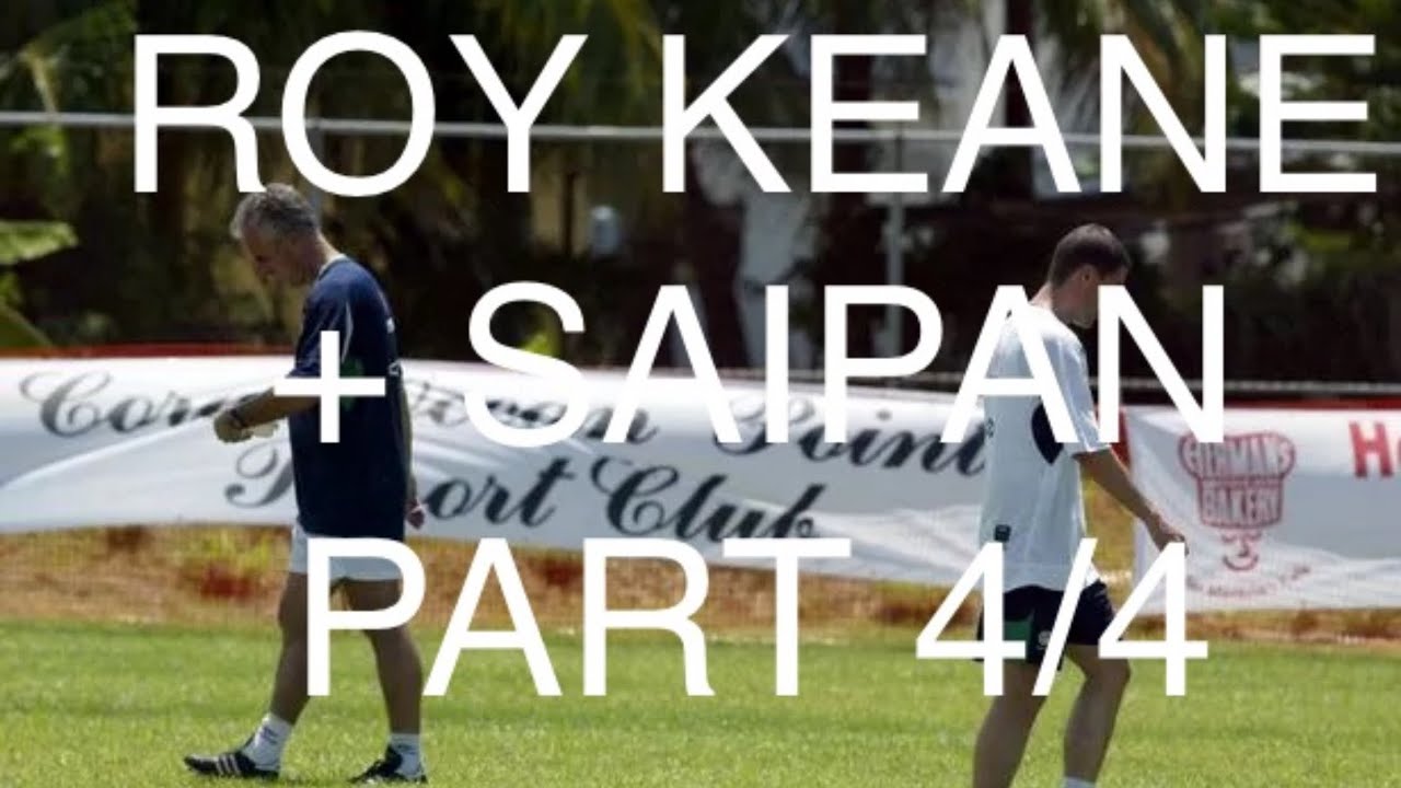 ROY KEANE AND SAIPAN 4/4