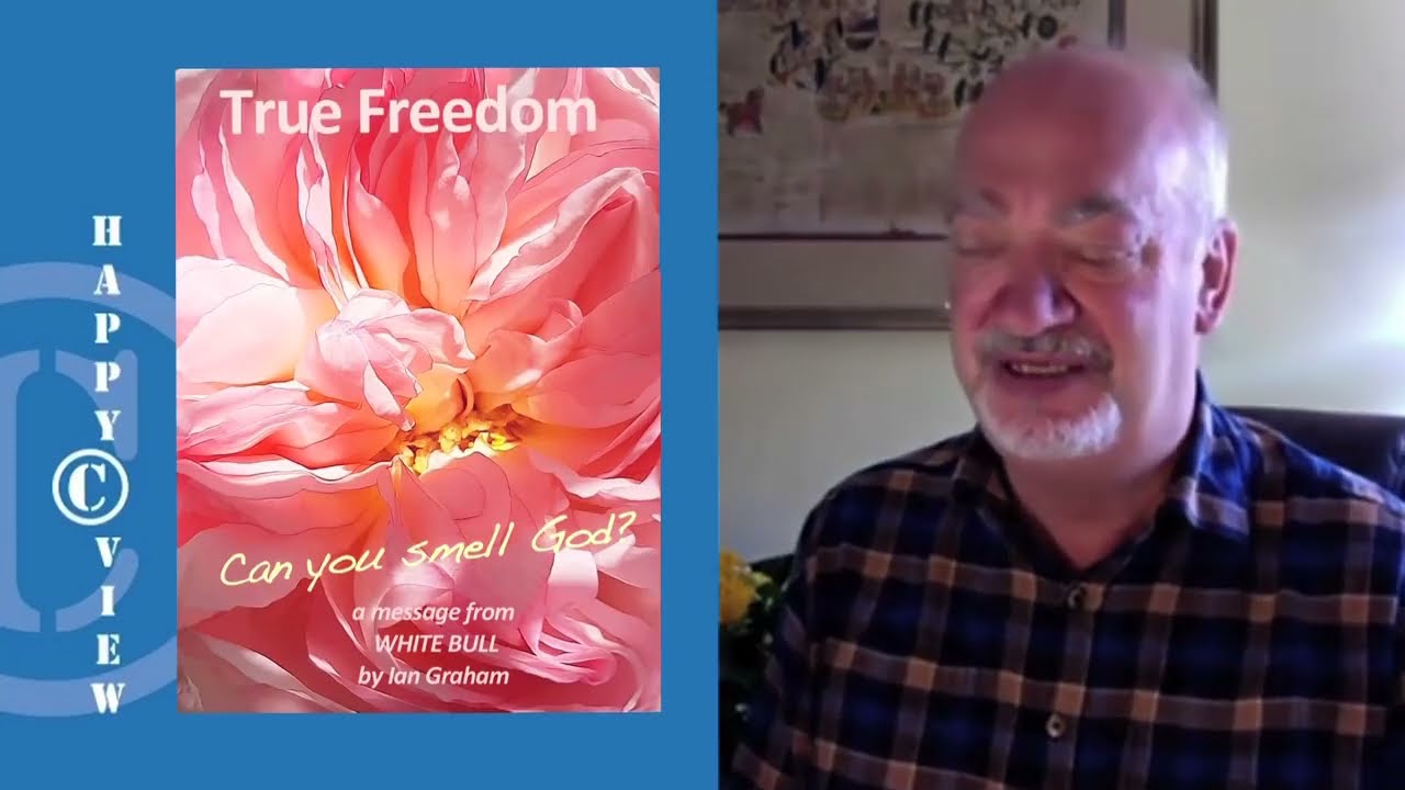 3 Happy View ~ White Bull about True Freedom ~ Can you smell God