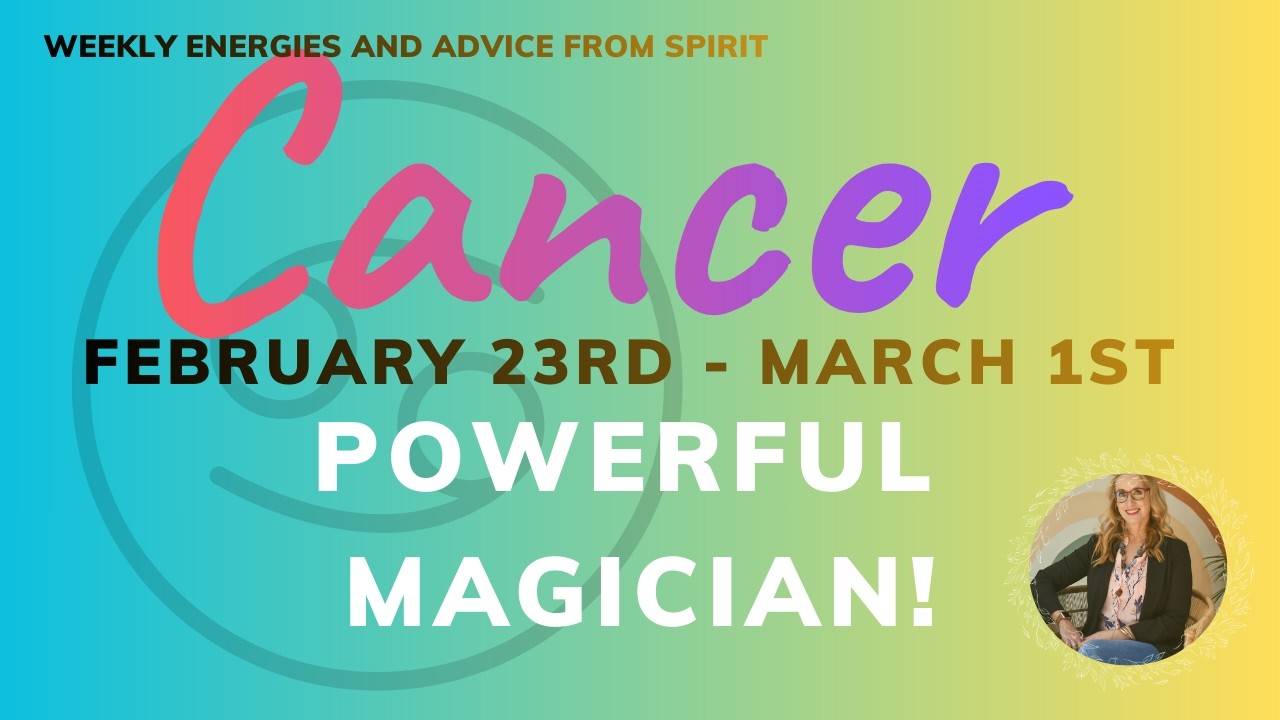 CANCER FEB 23rd to MARCH 1st    MAGICIAN AND FAIRY GODMOTHER! YOU ARE POWERFUL!!