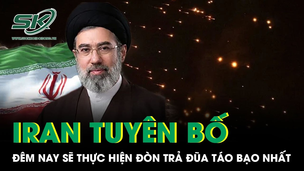 Iran tuyên bố đêm nay sẽ thực hiện đòn trả đũa táo bạo nhất từ trước đến nay nhằm vào kẻ thù