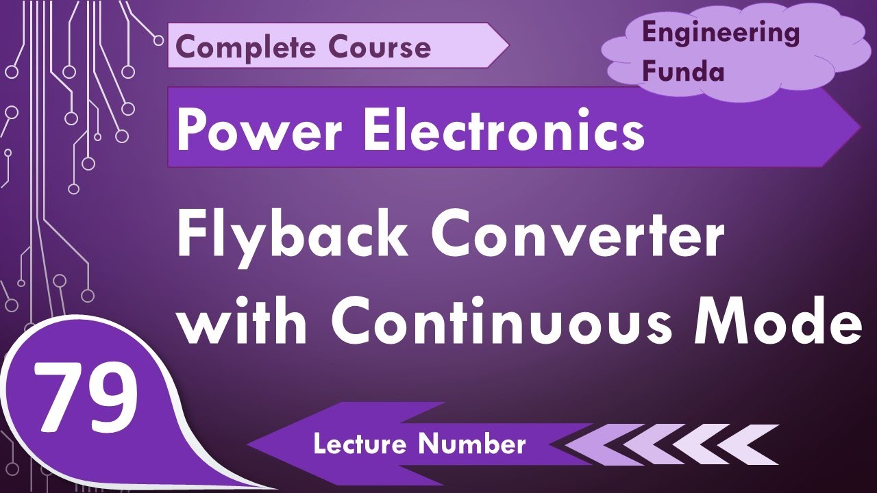 Flyback Converter with Continuous Mode of Operation in Power Electronics by Engineering Funda