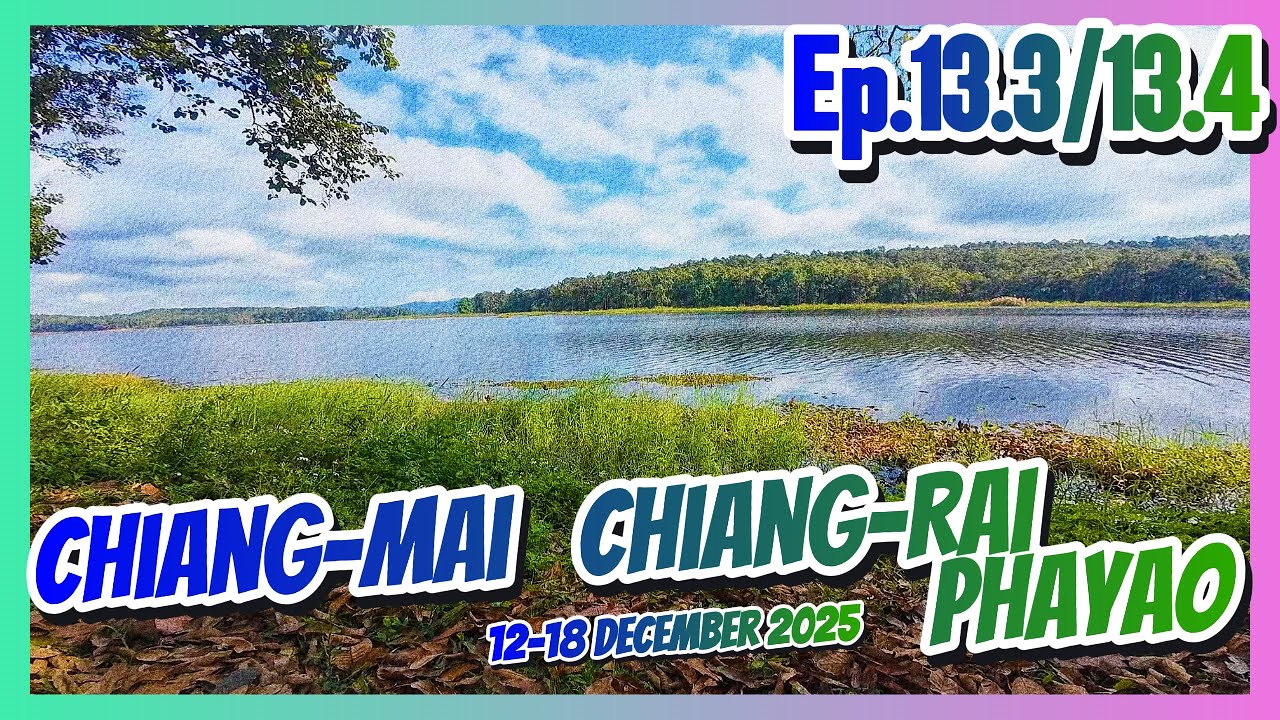 [Diary 146] : เชียงใหม่ - เชียงราย - พะเยา EP.13.3/13.4 [12-18.12.2568]