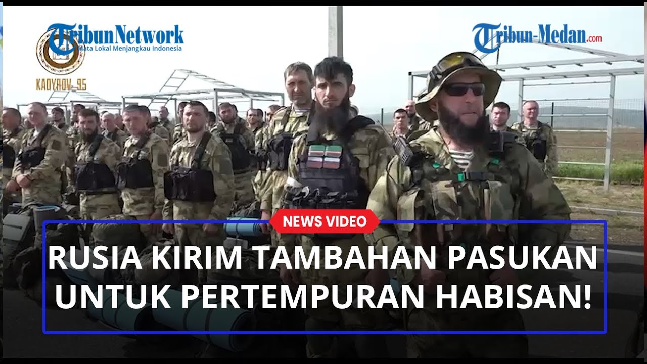 Rusia Bersiap Pertempuran Terakhir Kontra Ukraina Hingga Kirim Ratusan Prajurit Chechnya di Donbas!
