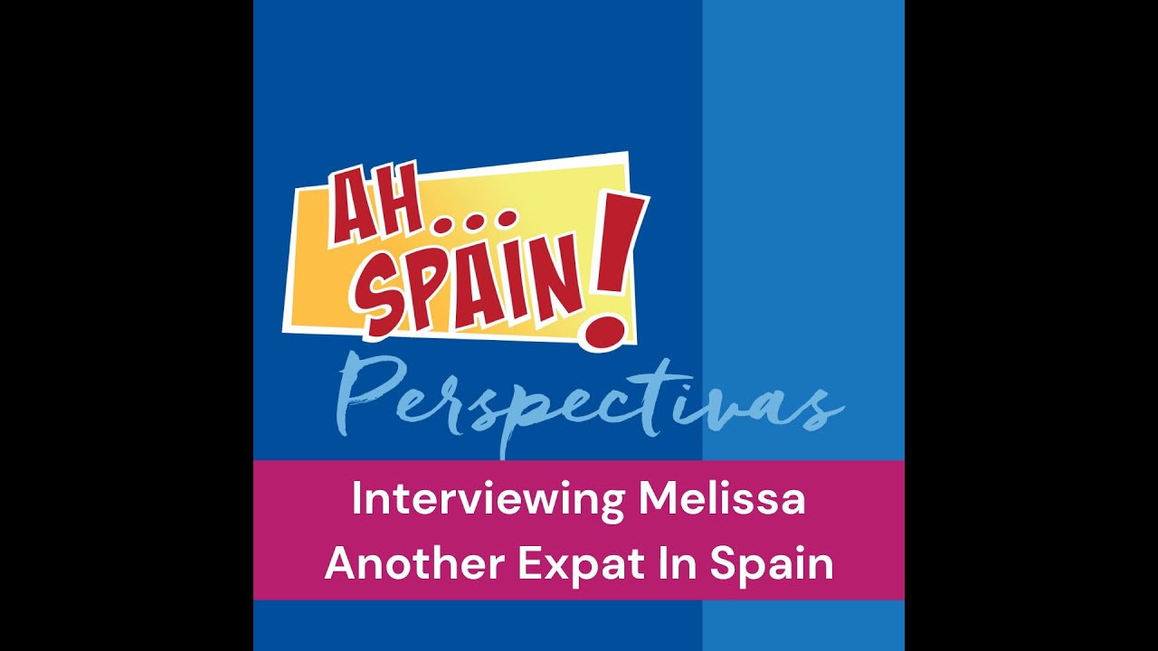 Perspectivas: Interviewing Melissa, Another Expat In Spain