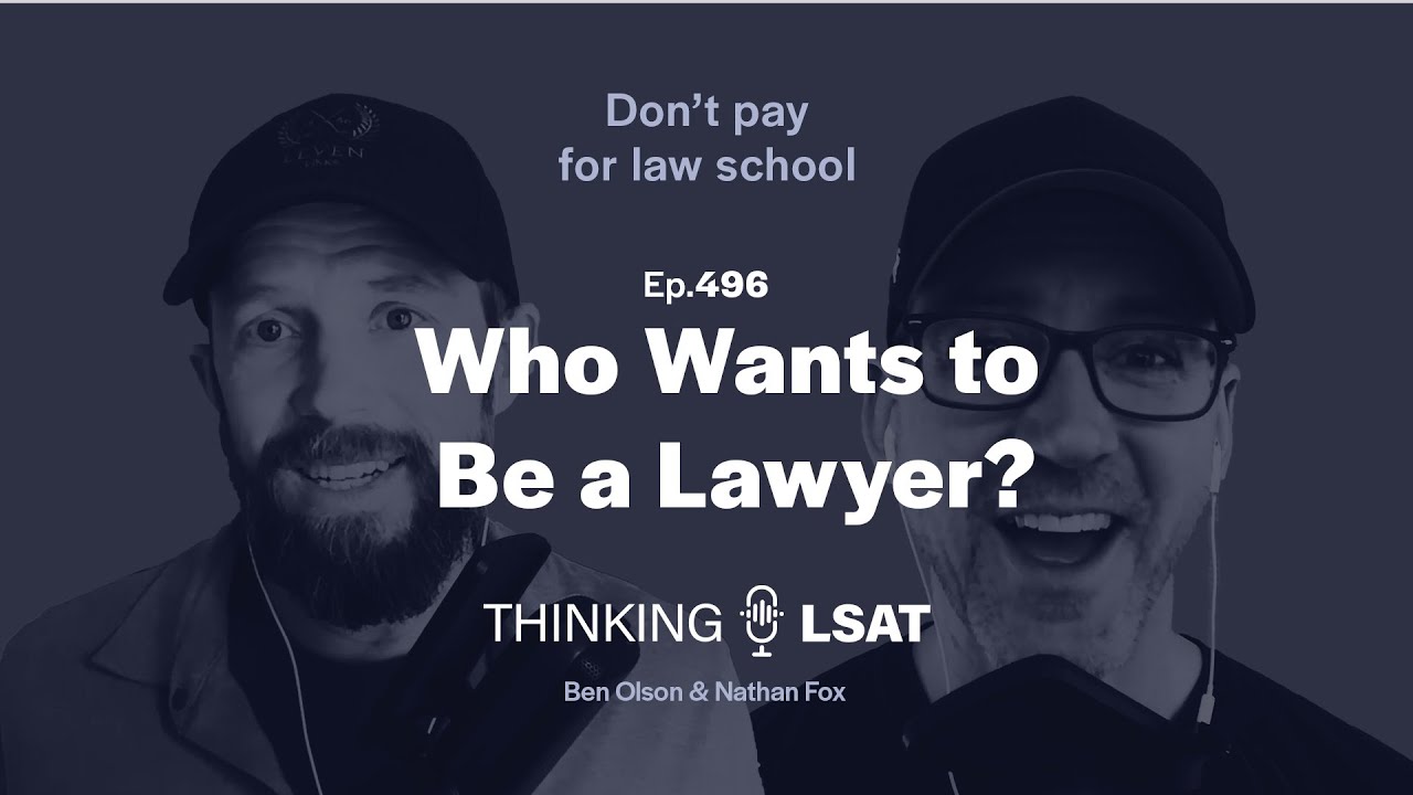 Who Wants to Be a Lawyer? | Thinking LSAT, Ep. 496